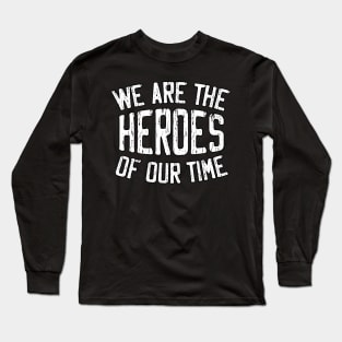 WE Are the HEROES of our Time Daily Positive Quotes Long Sleeve T-Shirt